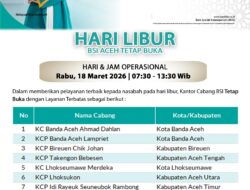 BSI Aceh Tetap Beroperasi pada Libur Panjang Idul Fitri 1447 H, 22 Outlet Siap Layani Nasabah pada tanggal 18, 19, 23, dan 24 Maret 2026